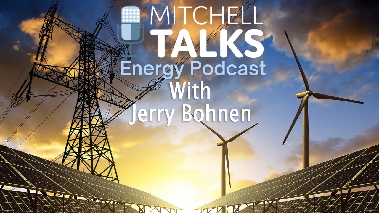MitchellTalks Energy w/Jerry Bohnen "Winterstorm 2021 Investigation"